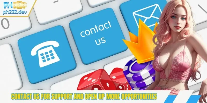 Contact us for support and open up more opportunities