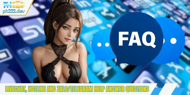Livechat, hotline and Zalo/Telegram help answer questions