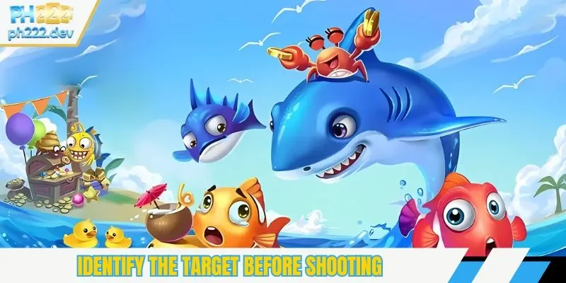 Identify the target before shooting