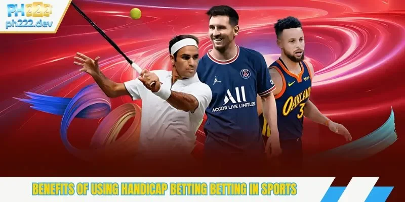 Benefits of Using handicap betting Betting in Sports