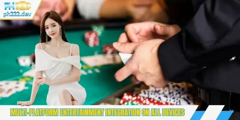 Multi-platform entertainment integration on all devices