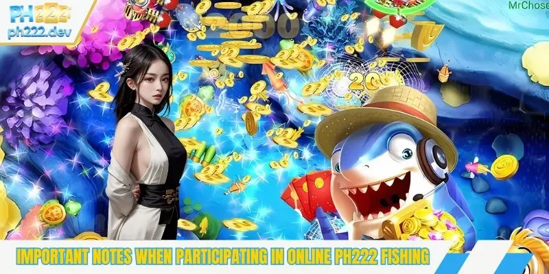Important notes when participating in online PH222 Fishing