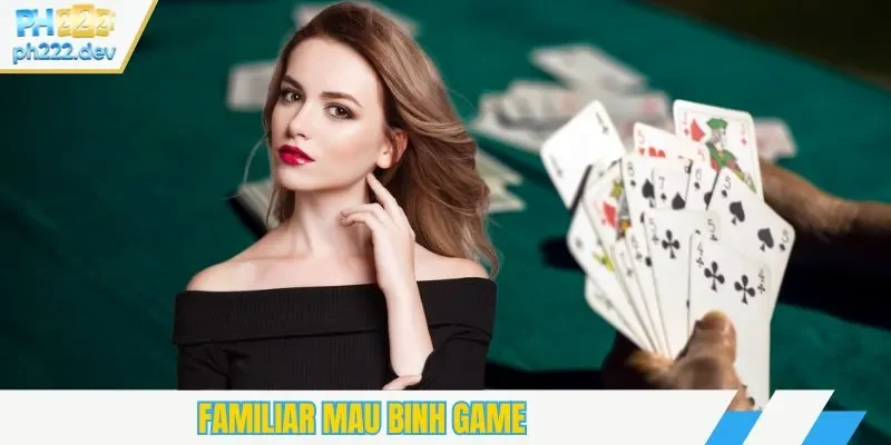 Familiar Mau Binh game