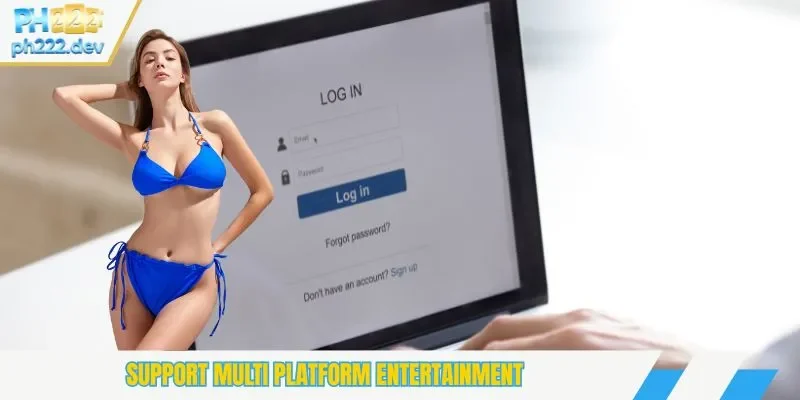 Support multi platform entertainment