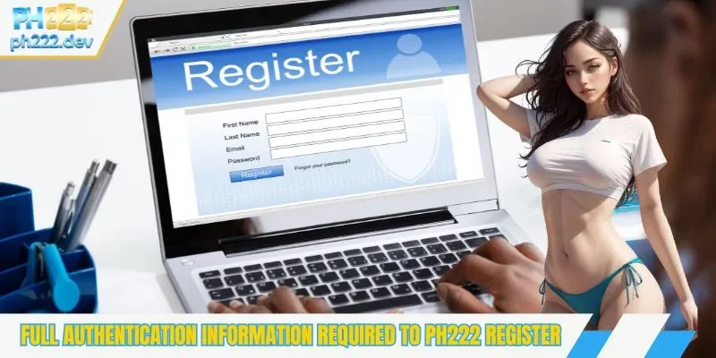 Full authentication information required to PH222 register