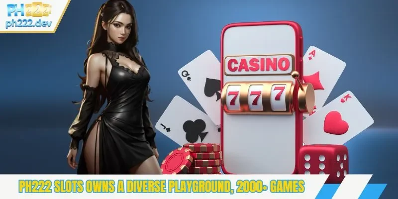 PH222 slots owns a diverse playground, 2000+ games