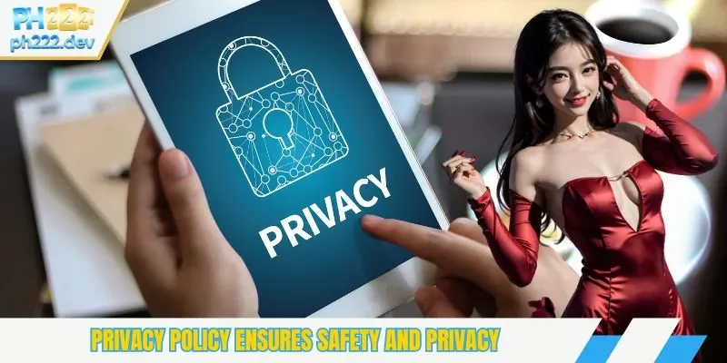 Privacy policy ensures safety and privacy