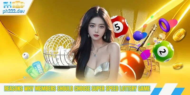 Reasons why members should choose super speed lottery game